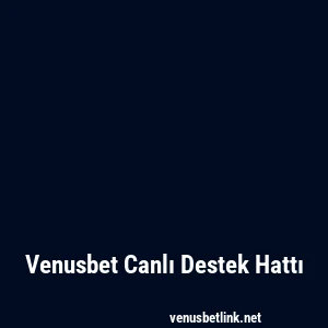Venusbet Canlı Destek Hattı
