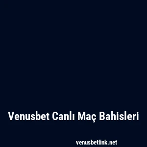 Venusbet Canlı Maç Bahisleri