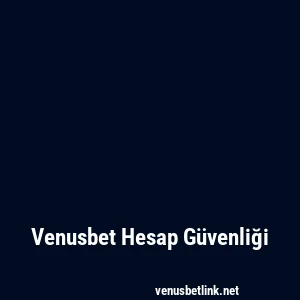 Venusbet Hesap Güvenliği