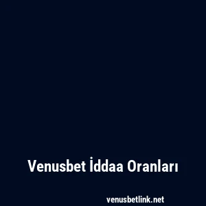 Venusbet İddaa Oranları