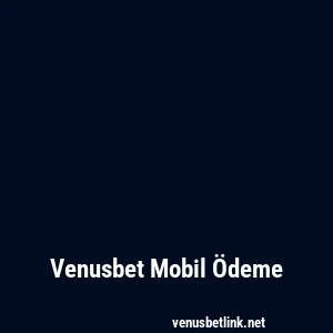 Venusbet Mobil Ödeme