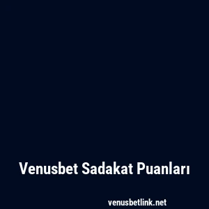 Venusbet Sadakat Puanları