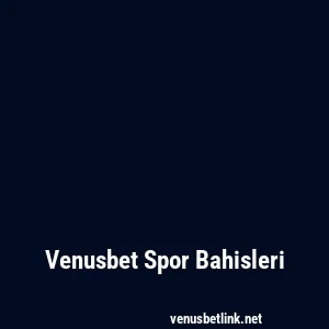 Venusbet Spor Bahisleri