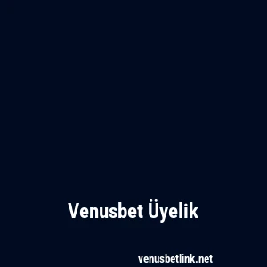 Venusbet Üyelik