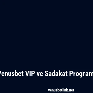 Venusbet VIP ve Sadakat Programı