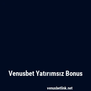 Venusbet Yatırımsız Bonus